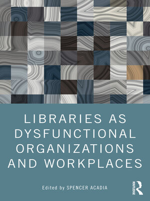 cover image of Libraries as Dysfunctional Organizations and Workplaces
